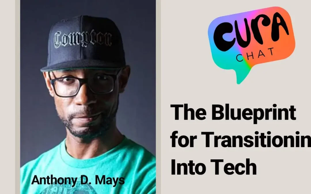 The Blueprint for Transitioning Into Tech | Cura Chat with Anthony D. Mays