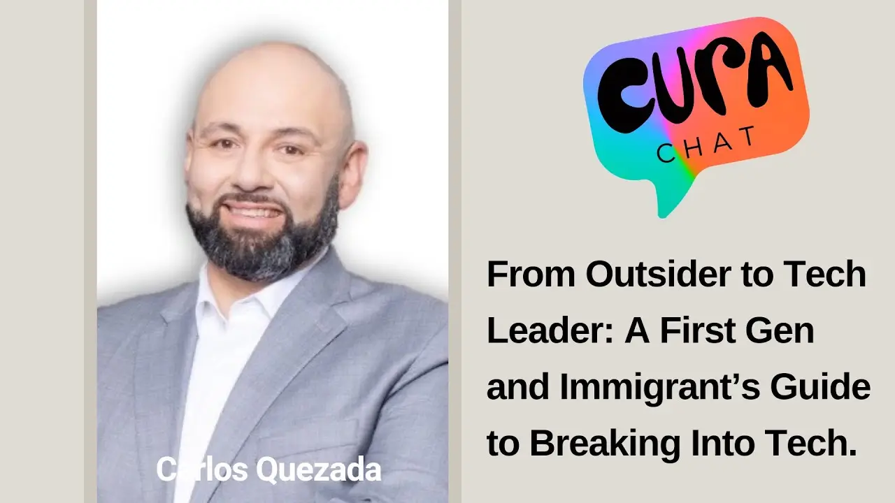 A First Gen and Immigrant’s Guide to Breaking Into Tech. | Cura Chat – Carlos Quezada