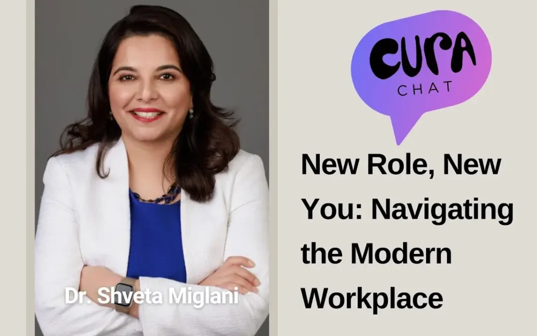 New Role, New You: Navigating the Modern Workplace | Cura Chat – Dr. Shveta Miglani