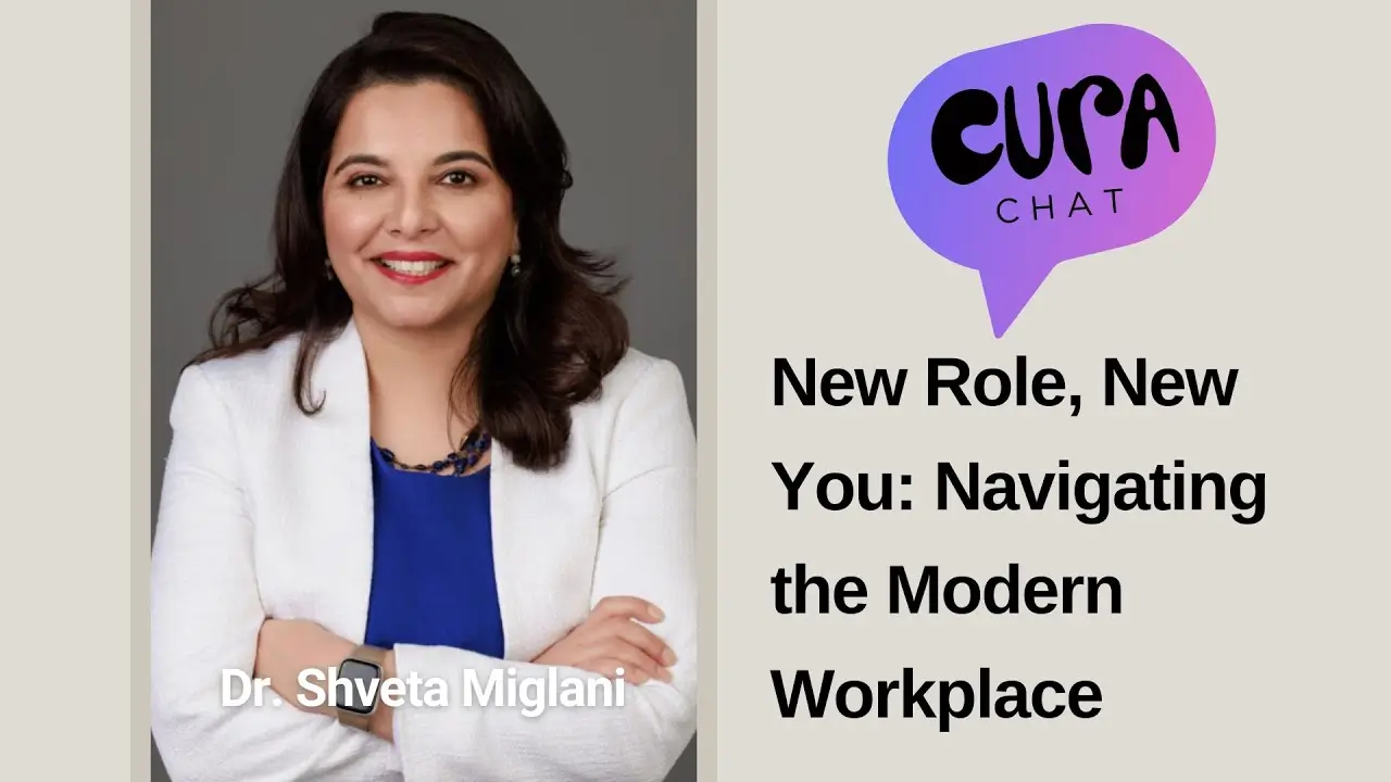 New Role, New You: Navigating the Modern Workplace | Cura Chat – Dr. Shveta Miglani