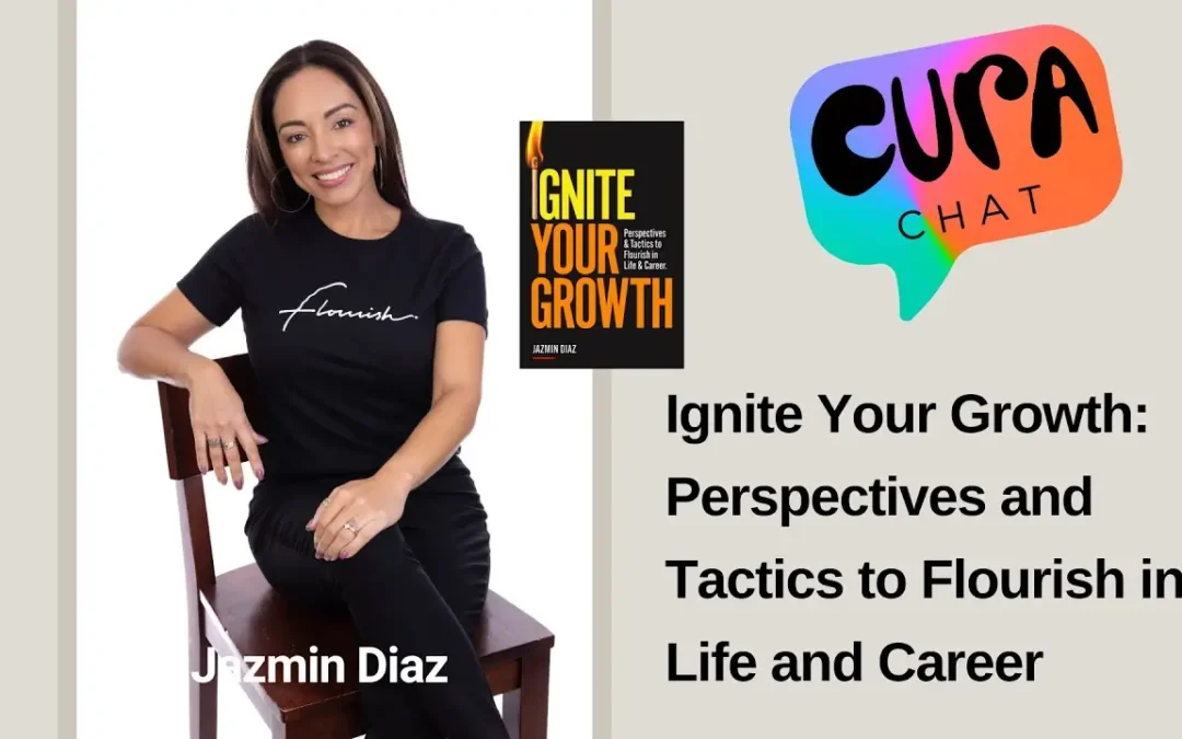 Ignite Your Growth Perspectives and Tactics to Flourish in Life and Career | Jazmin Diaz