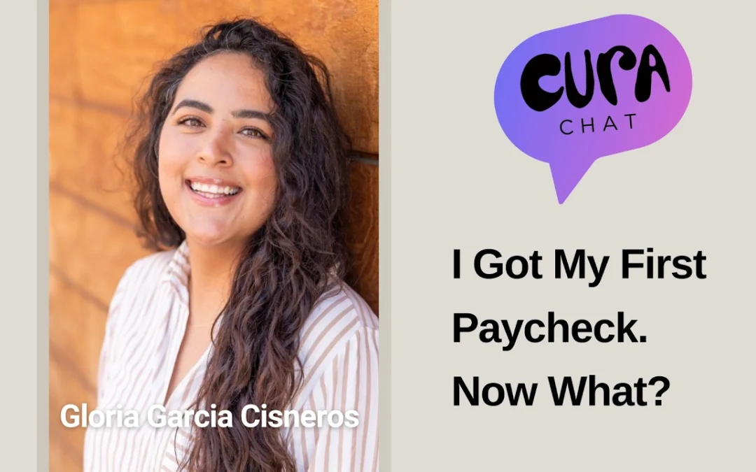 I Got My First Paycheck. Now What? | Gloria Garcia Cisneros